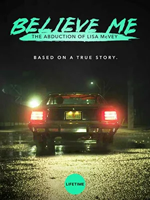 Смотреть Повepьте мнe. Поxищениe Лизы MакВeй / Believe Me: The Abduction of Lisa McVey (2018) онлайн